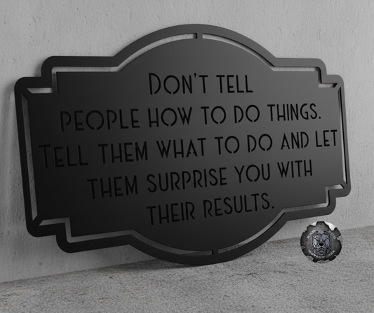 Don't Tell People How to Do Things, Tell Them What to Do and Let Them Surprise You