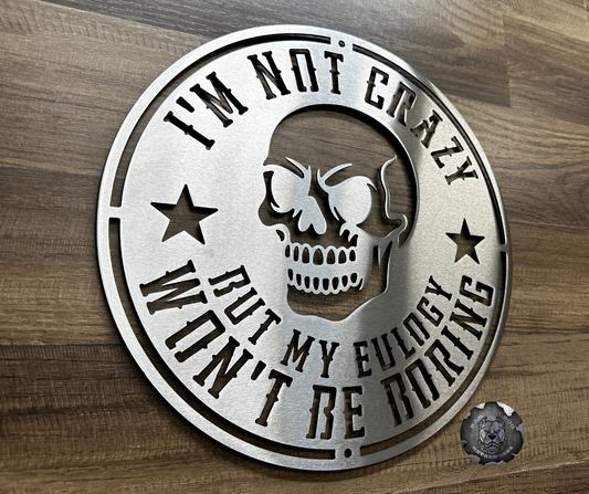 I'm Not Crazy but My Eulogy Won't Be Boring