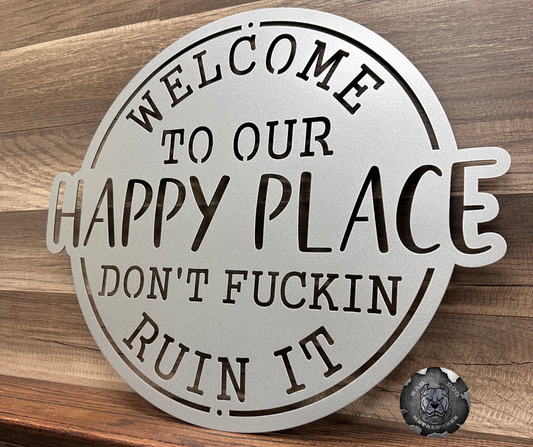 Welcome To Our Happy Place; Don't Fuckin Ruin It
