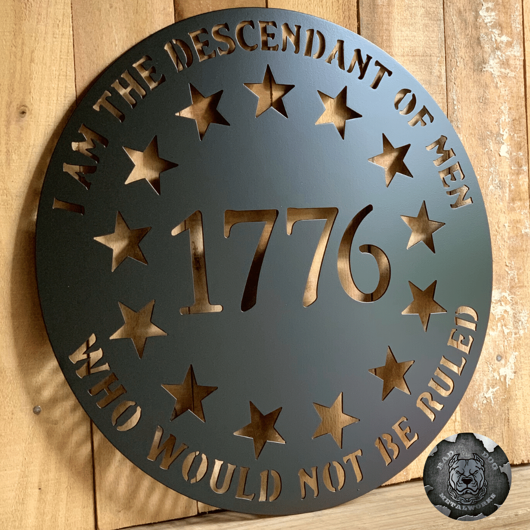 I Am The Descendant Of Men Who Would Not Be Ruled 1776