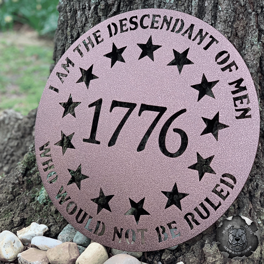 I Am The Descendant Of Men Who Would Not Be Ruled 1776