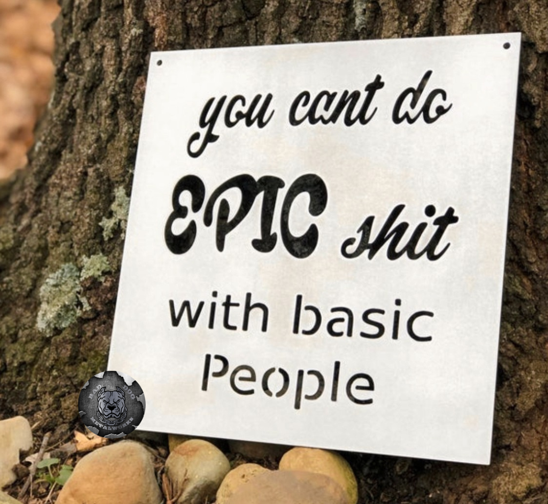 You Can't Do Epic Shit with Basic People