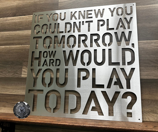 If You Knew You Couldn't Play Tomorrow, How Hard Would You Play Today?
