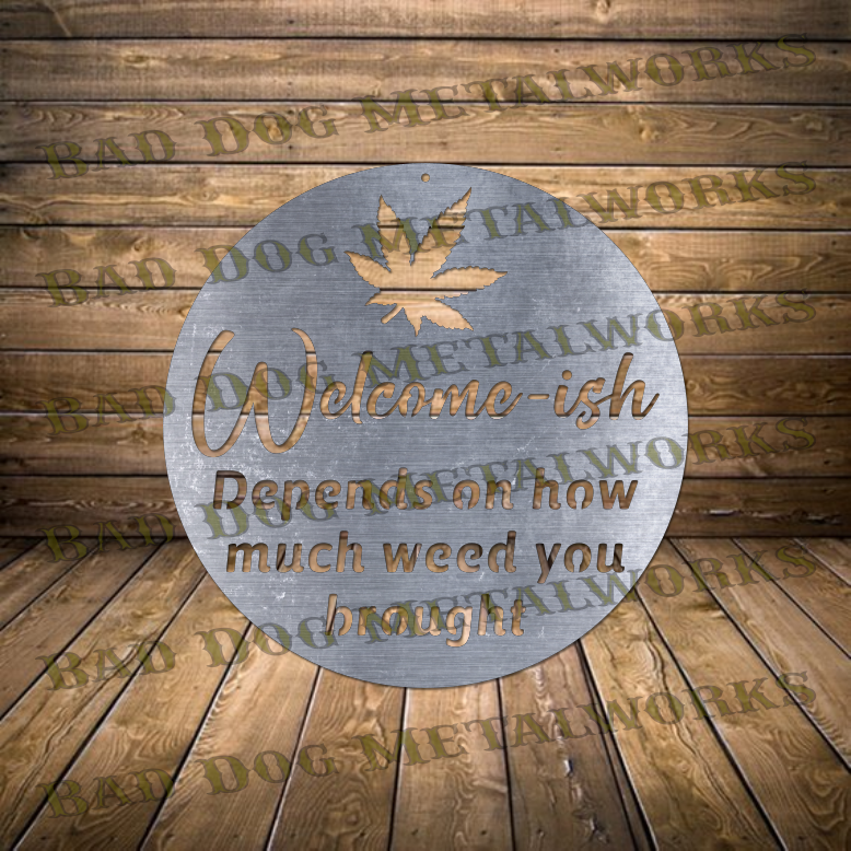 Welcome-ish Depending On How Much Weed You Brought - Dxf and Svg