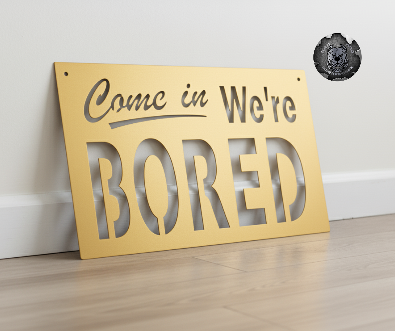 Come In, We're Bored Metal Sign – Bad Dog Metalworks