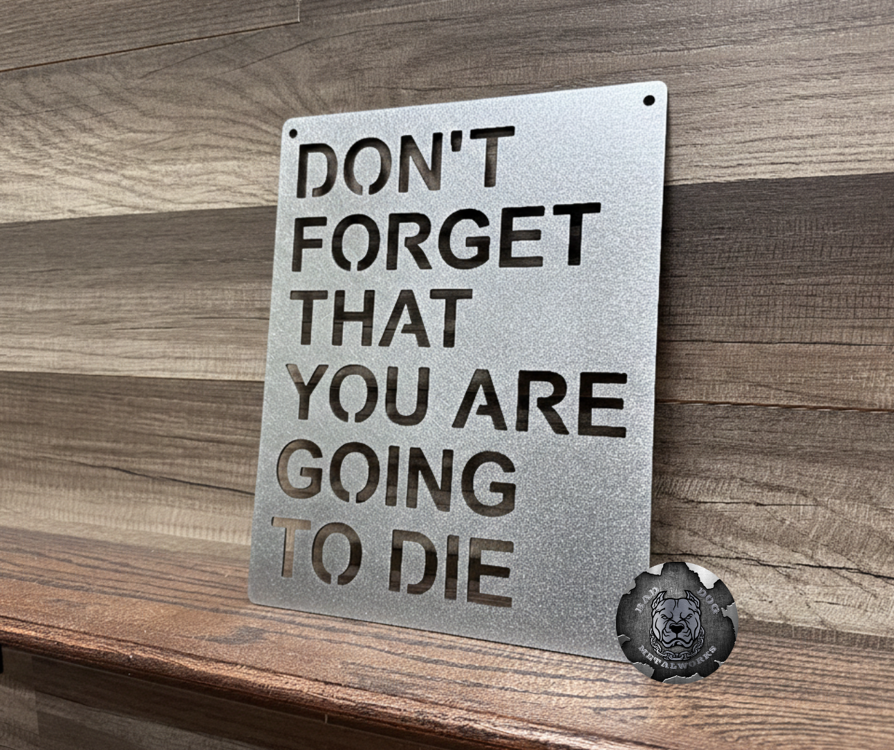Bad Dog Metalworks motivational sign "Don't forget that you are going to die" in bare metal