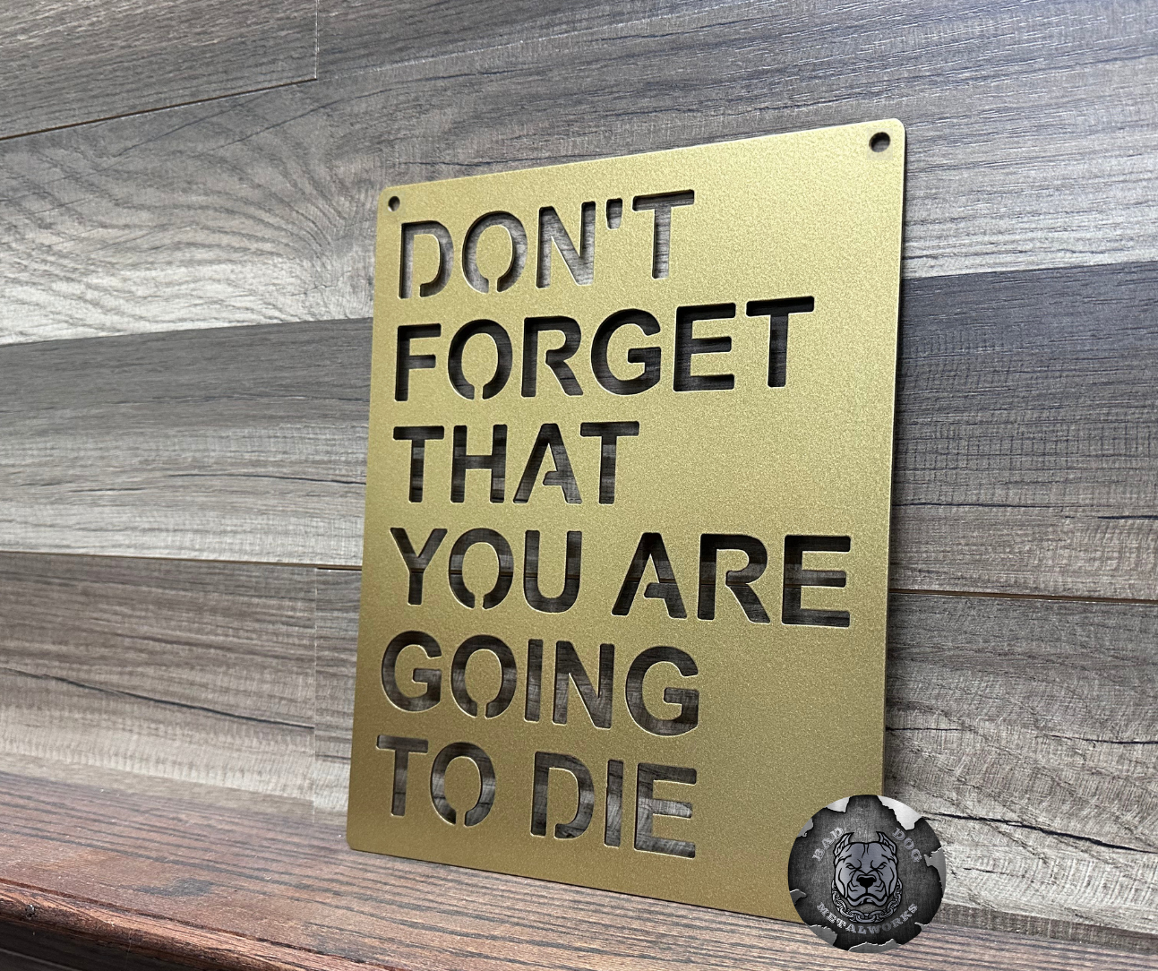 Bad Dog Metalworks motivational sign "Don't forget that you are going to die" in a Spanish gold finish