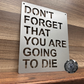 Don't Forget That You Are Going to Die