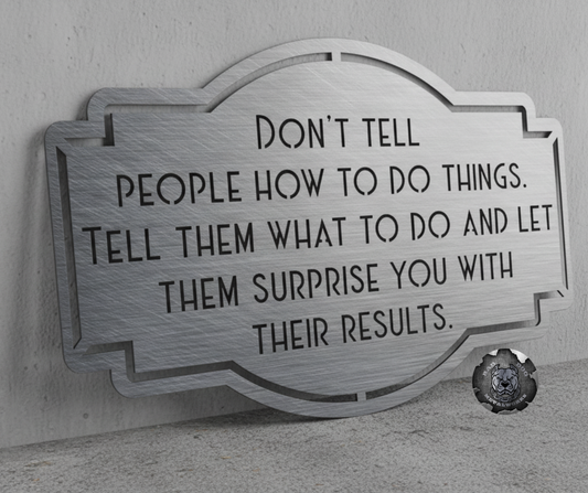 Don't Tell People How to Do Things, Tell Them What to Do and Let Them Surprise You