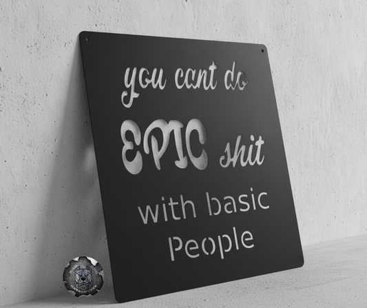 You Can't Do Epic Shit with Basic People