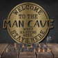 Welcome to the Man Cave; What Happens Here, Stays Here