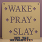 Wake Pray Slay