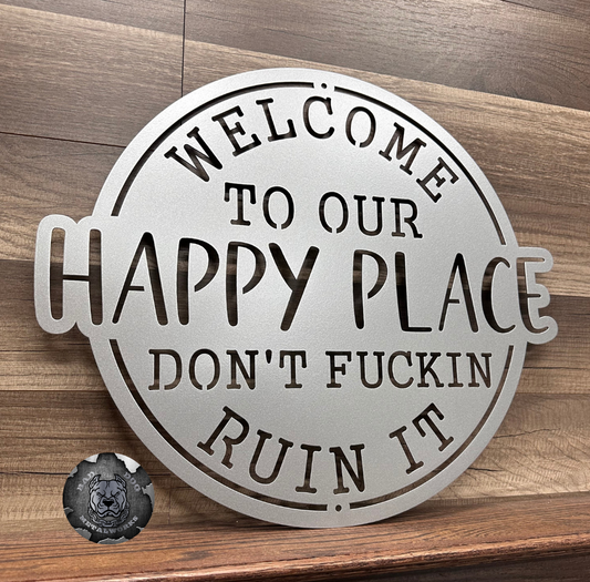 Welcome To Our Happy Place; Don't Fuckin Ruin It