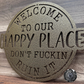 Welcome To Our Happy Place; Don't Fuckin Ruin It