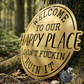 Welcome To Our Happy Place; Don't Fuckin Ruin It