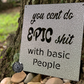You Can't Do Epic Shit with Basic People