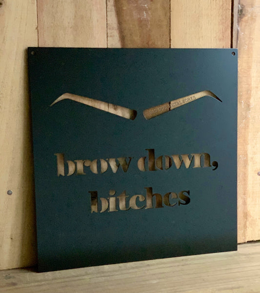 Brow Down, Bitches